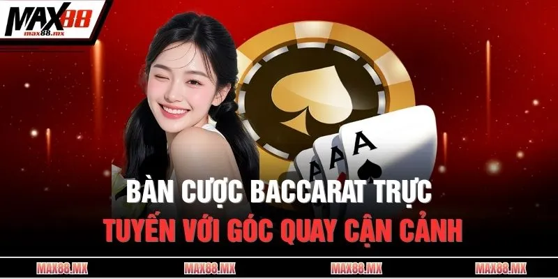 Bàn cược Baccarat trực tuyến với góc quay cận cảnh