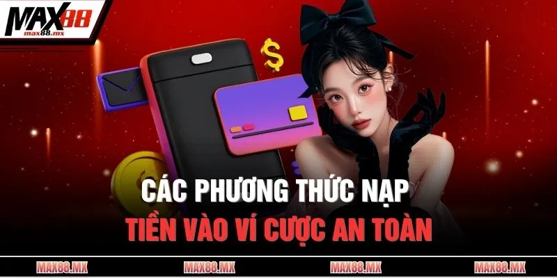 Các phương thức nạp tiền vào ví cược an toàn