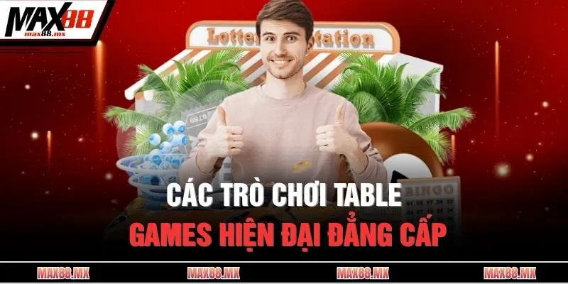 Các trò chơi Table Games hiện đại đẳng cấp