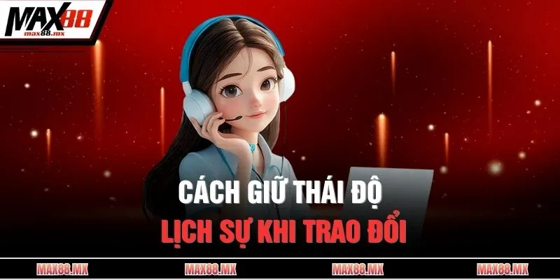 Cách giữ thái độ lịch sự khi trao đổi