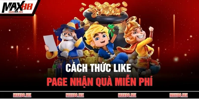 Cách thức like page nhận quà miễn phí