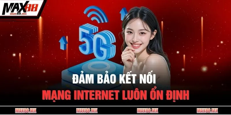 Đảm bảo kết nối mạng internet luôn ổn định