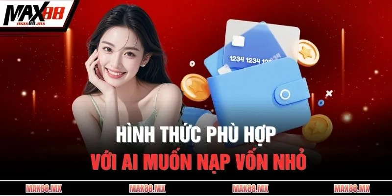 Hình thức phù hợp với ai muốn nạp vốn nhỏ 
