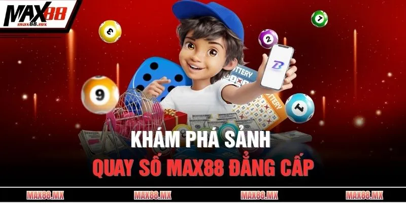 Khám phá sảnh quay số MAX88 đẳng cấp