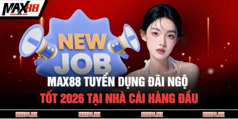 MAX88 tuyển dụng