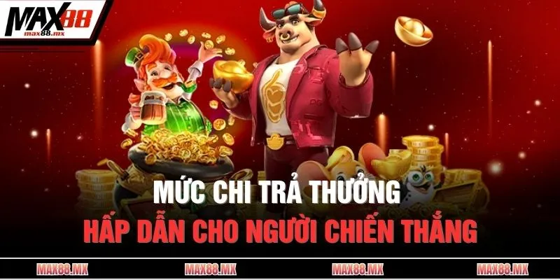 Mức chi trả thưởng hấp dẫn cho người chiến thắng