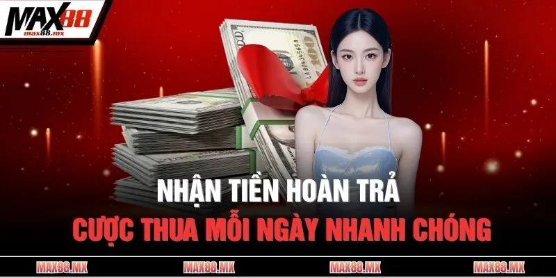 Nhận tiền hoàn trả cược thua mỗi ngày nhanh chóng