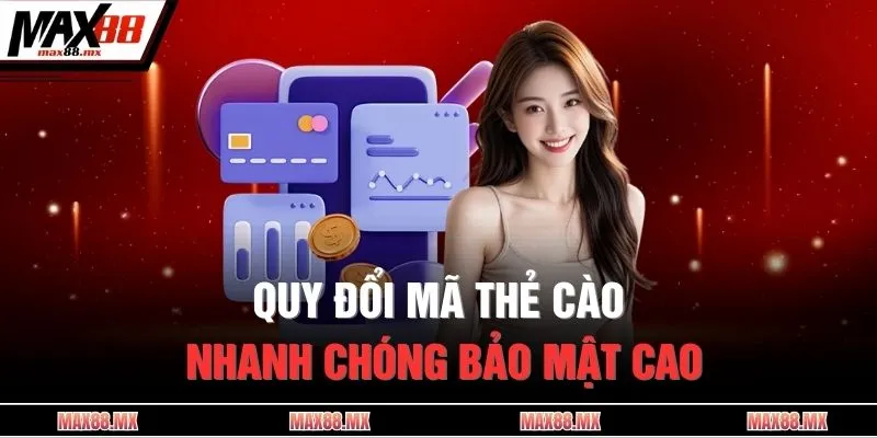 Quy đổi mã thẻ cào nhanh chóng bảo mật cao