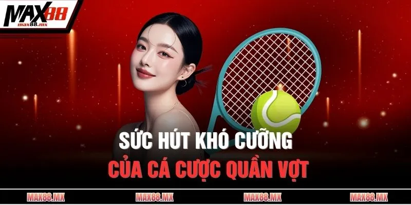 Sức hút khó cưỡng của cá cược quần vợt