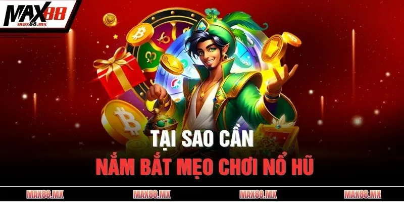 Tại sao cần nắm bắt mẹo chơi nổ hũ