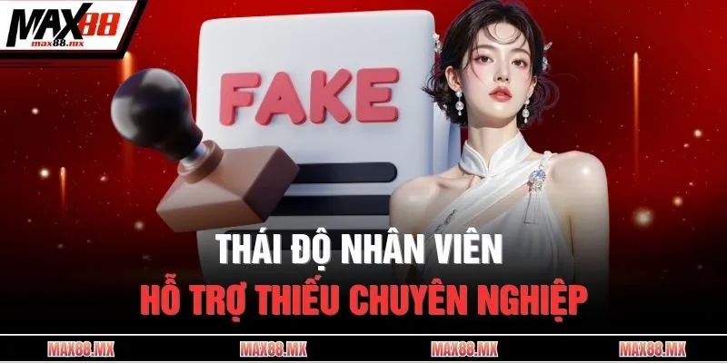 Thái độ nhân viên hỗ trợ thiếu chuyên nghiệp