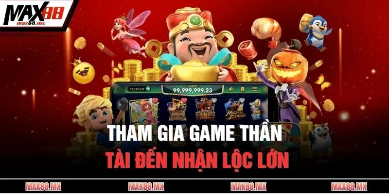 Tham gia game thần tài đến nhận lộc lớn