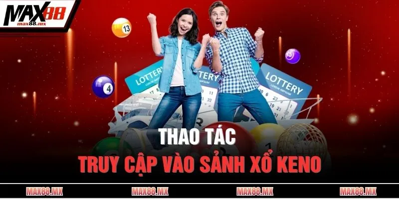 Thao tác truy cập vào sảnh xổ Keno