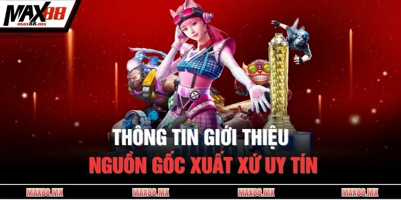Thông tin giới thiệu nguồn gốc xuất xứ uy tín