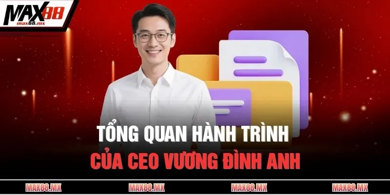 Tổng quan hành trình của CEO Vương Đình Anh