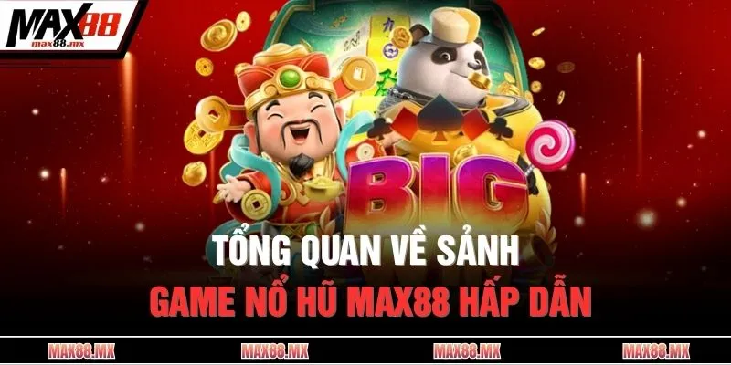 Tổng quan về sảnh game nổ hũ MAX88 hấp dẫn