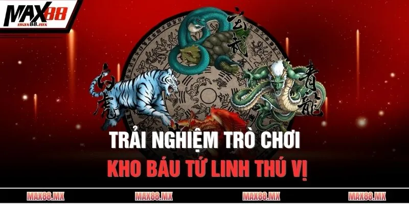 Trải nghiệm trò chơi kho báu tứ linh thú vị