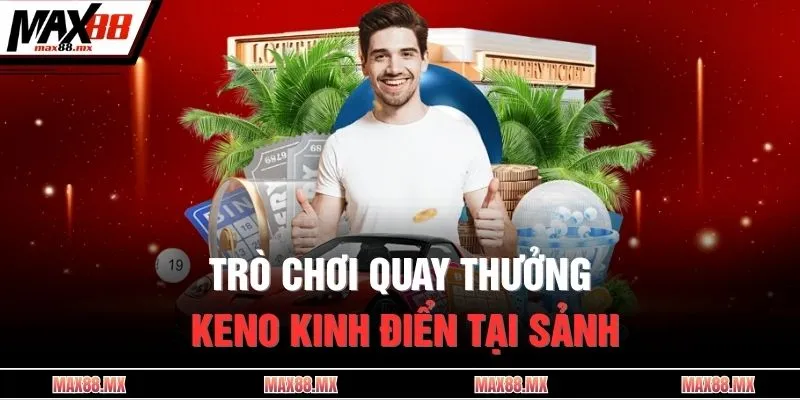 Trò chơi quay thưởng Keno kinh điển tại sảnh