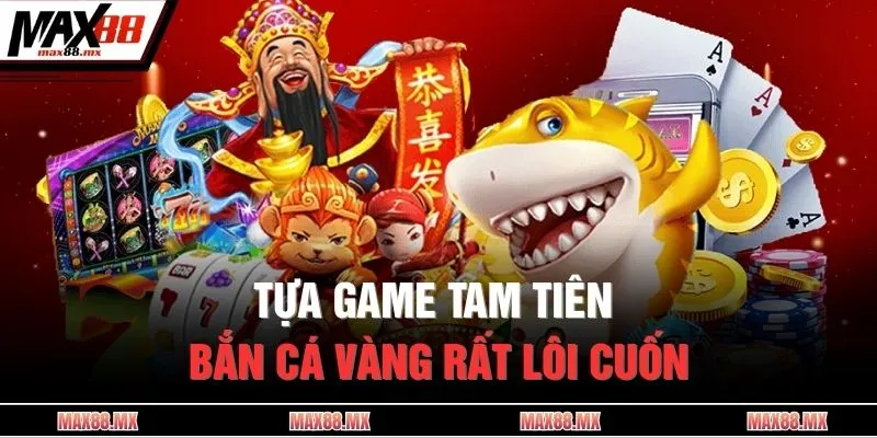 Tựa game tam tiên bắn cá vàng rất lôi cuốn